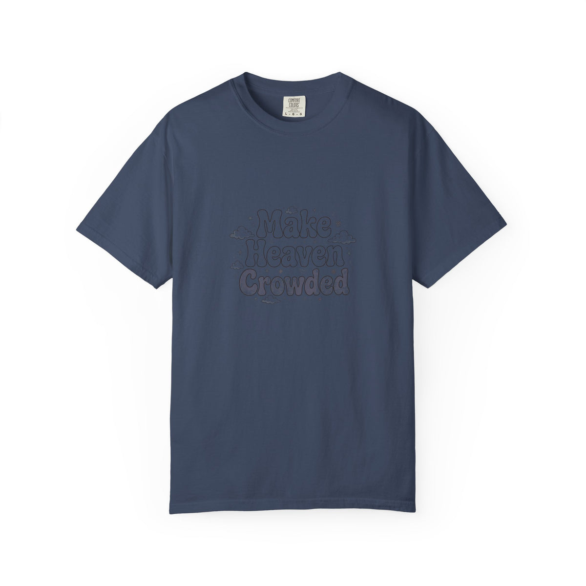 Make Heaven Crowded – Christian T-Shirt