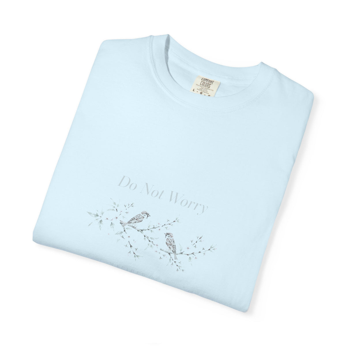 Do Not Worry – Matthew 6:25 Christian T-Shirt