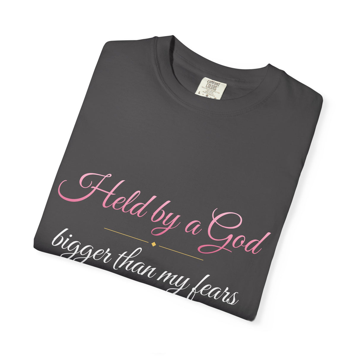 Held By A God Bigger Than My Fears T-Shirt