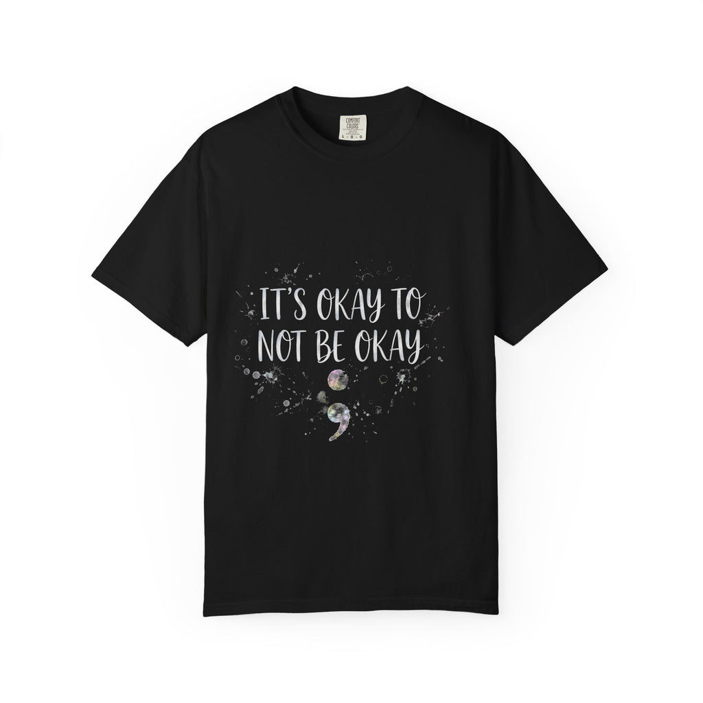 It's Okay to Not Be Okay – Semicolon T-Shirt