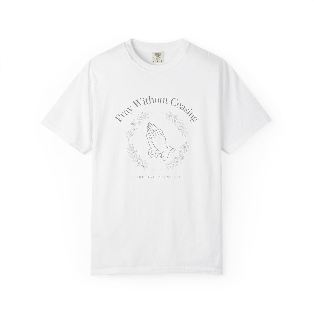 Pray Without Ceasing – 1 Thessalonians 5:17 Christian T-Shirt