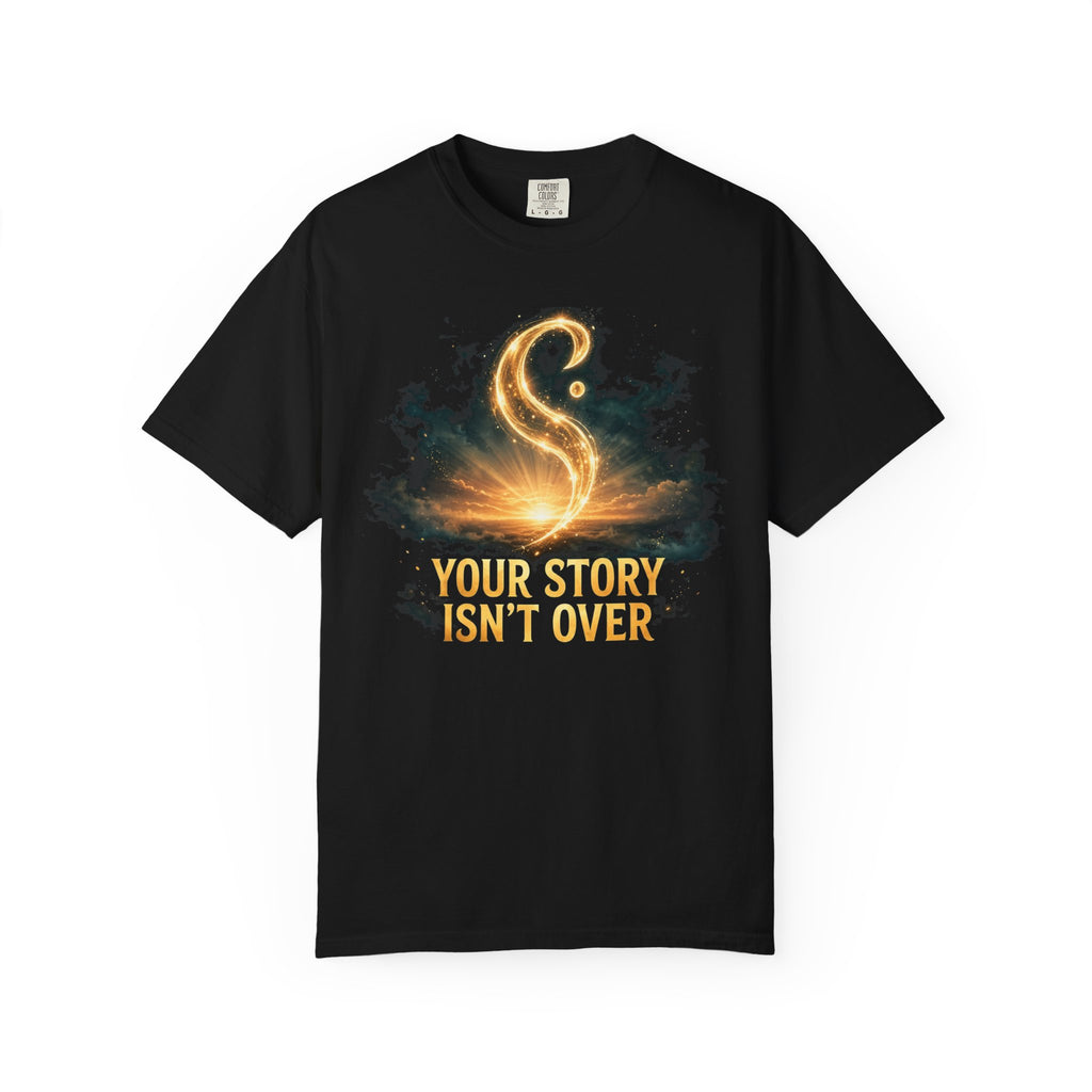 Your Story Isn't Over – Mental Health T-Shirt