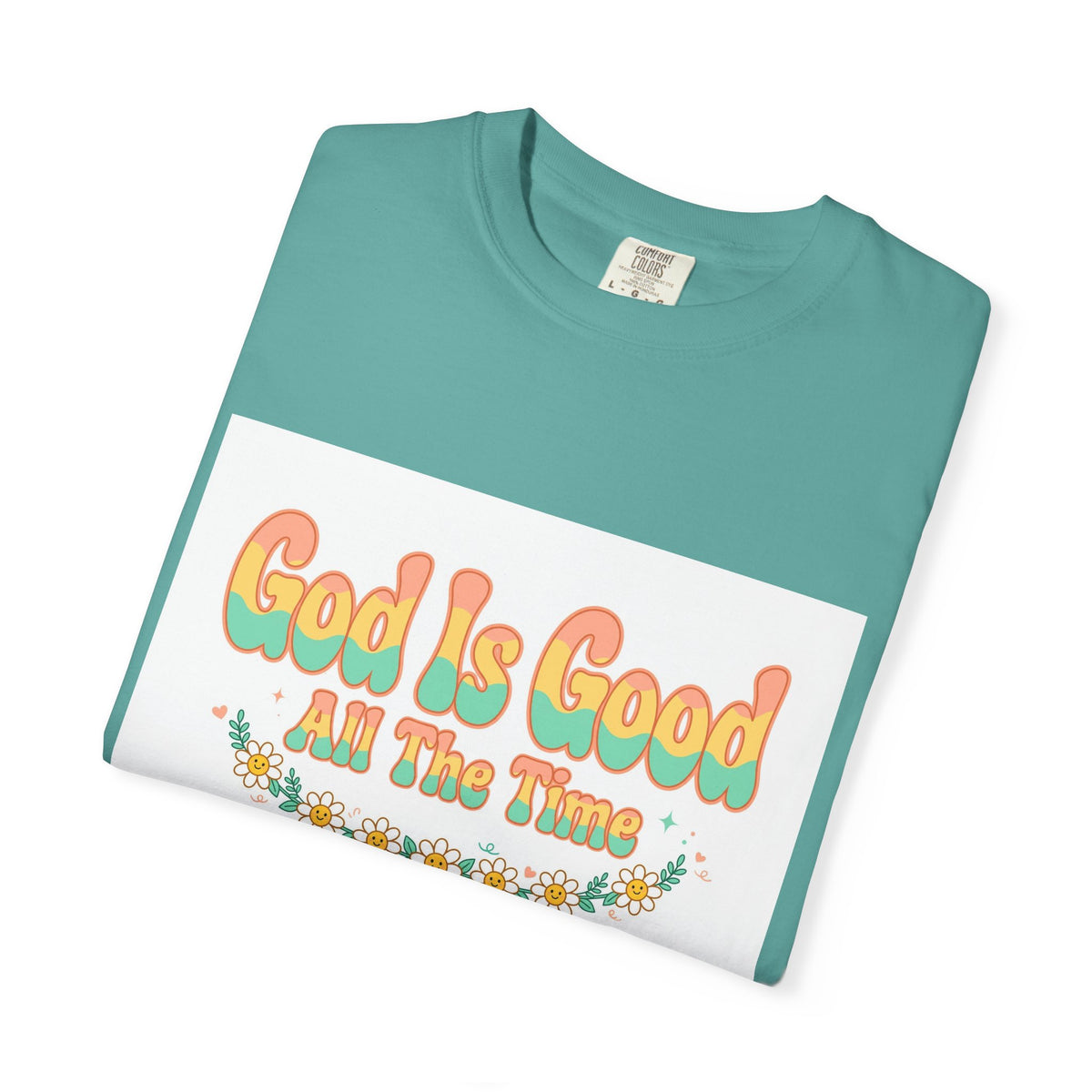 God Is Good All The Time – Christian T-Shirt