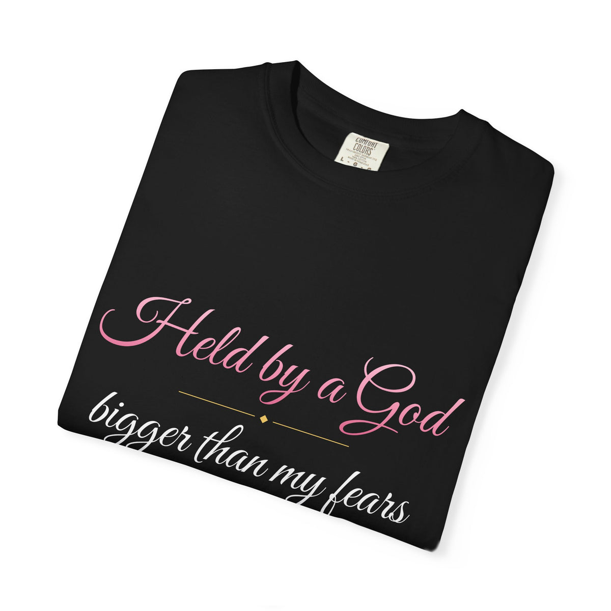 Held By A God Bigger Than My Fears T-Shirt