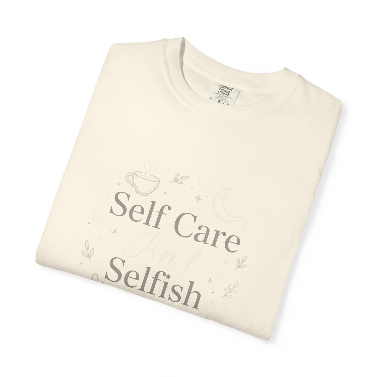Self Care Isn't Selfish – Mental Health T-Shirt