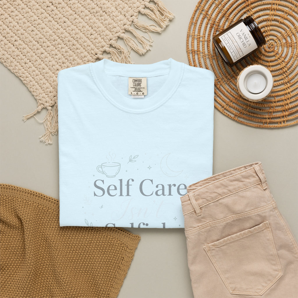 Self Care Isn't Selfish – Mental Health T-Shirt