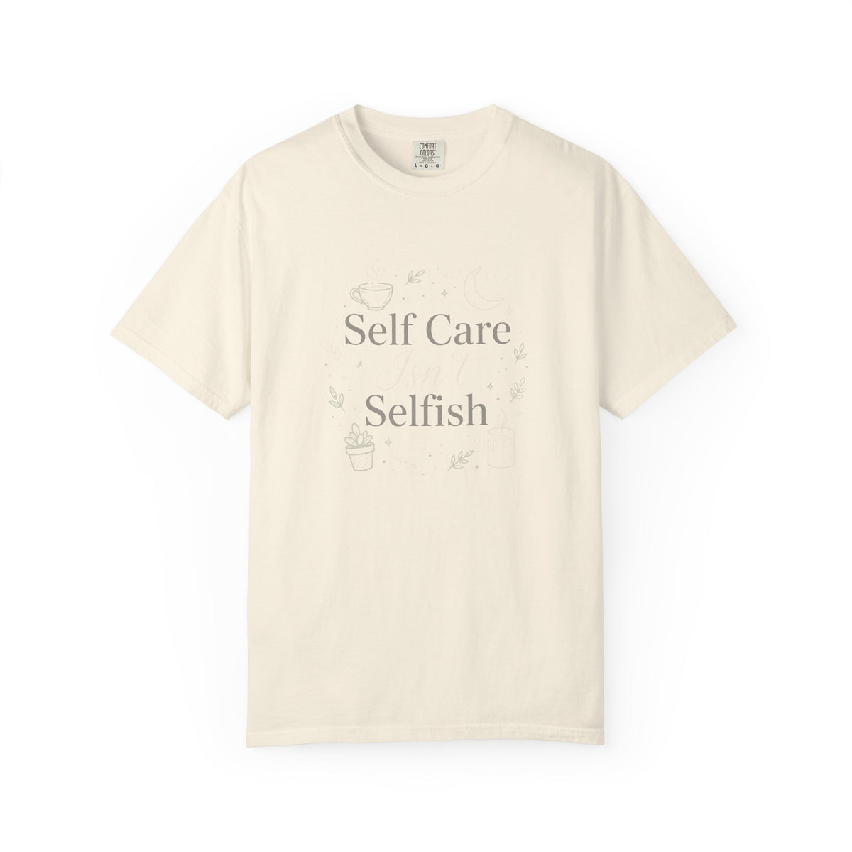 Self Care Isn't Selfish – Mental Health T-Shirt