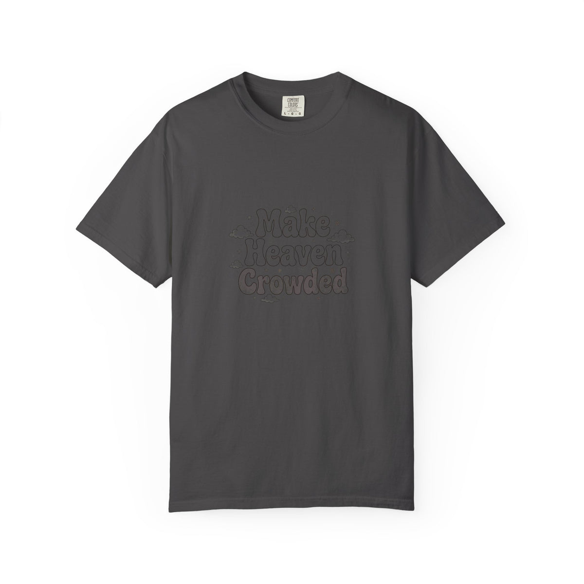 Make Heaven Crowded – Christian T-Shirt