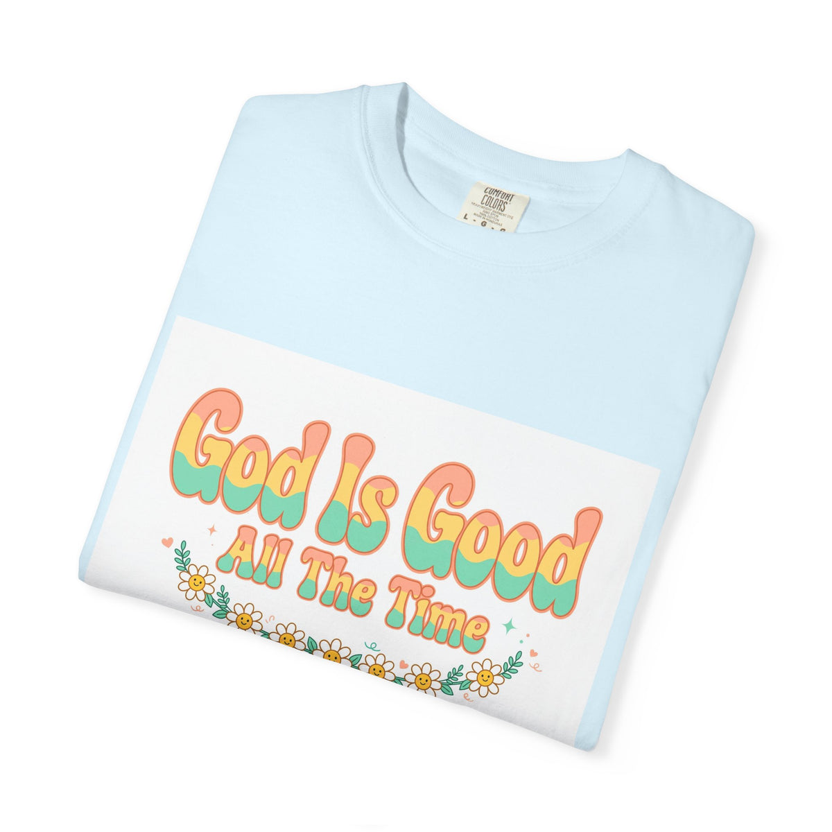God Is Good All The Time – Christian T-Shirt