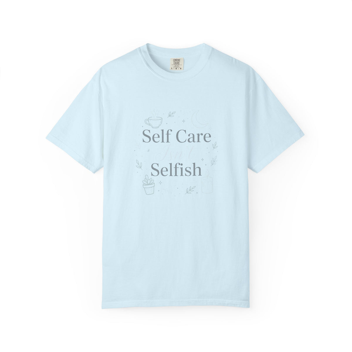 Self Care Isn't Selfish – Mental Health T-Shirt