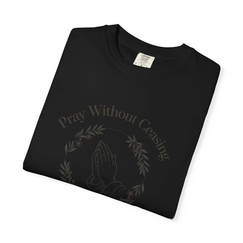 Pray Without Ceasing – 1 Thessalonians 5:17 Christian T-Shirt