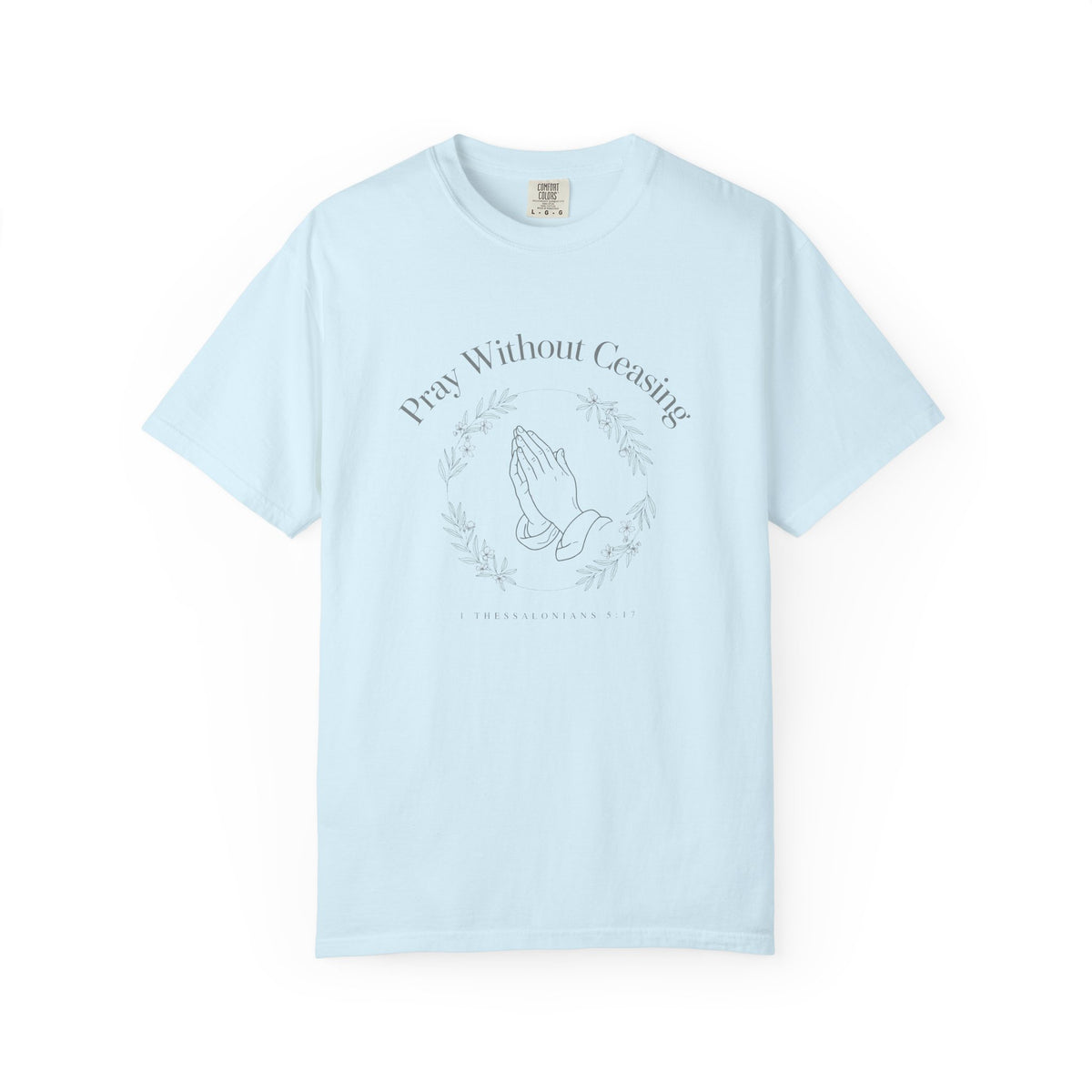 Pray Without Ceasing – 1 Thessalonians 5:17 Christian T-Shirt