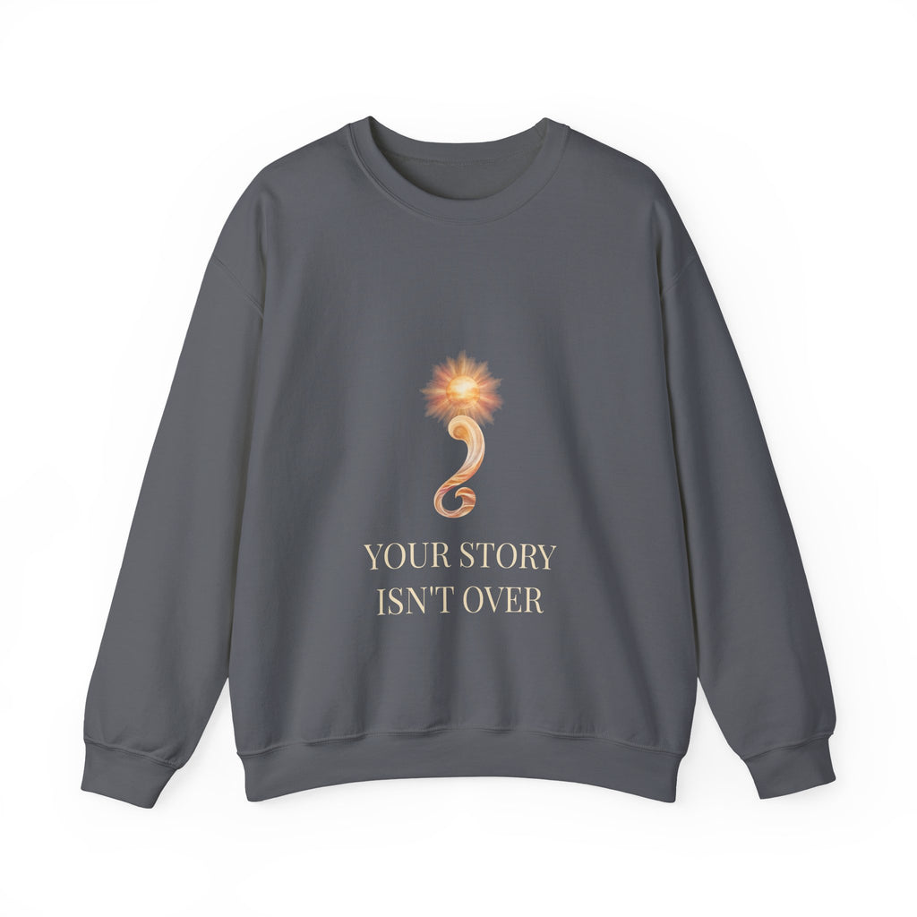 Your Story Isn't Over – Mental Health Sweatshirt