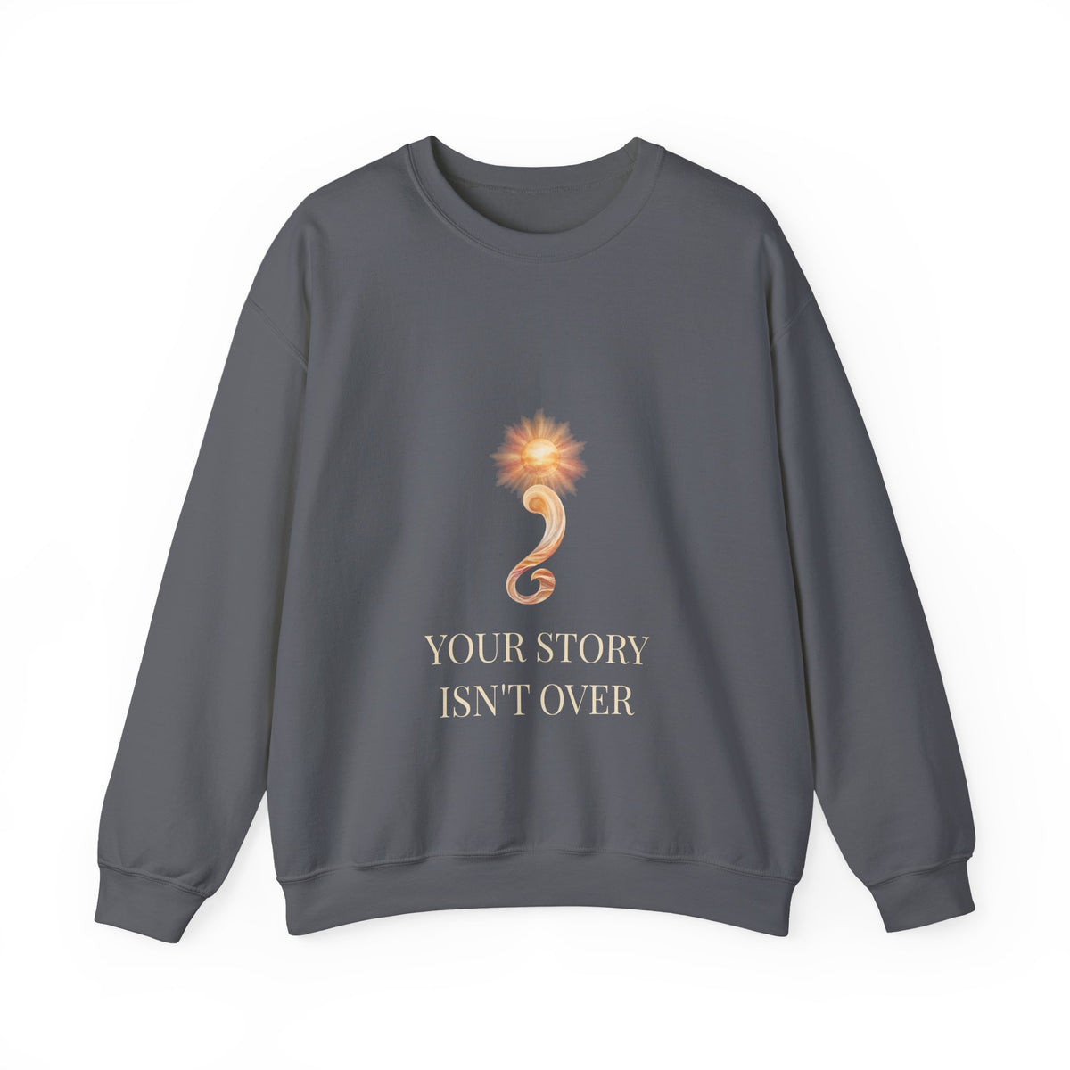 Your Story Isn't Over – Mental Health Sweatshirt