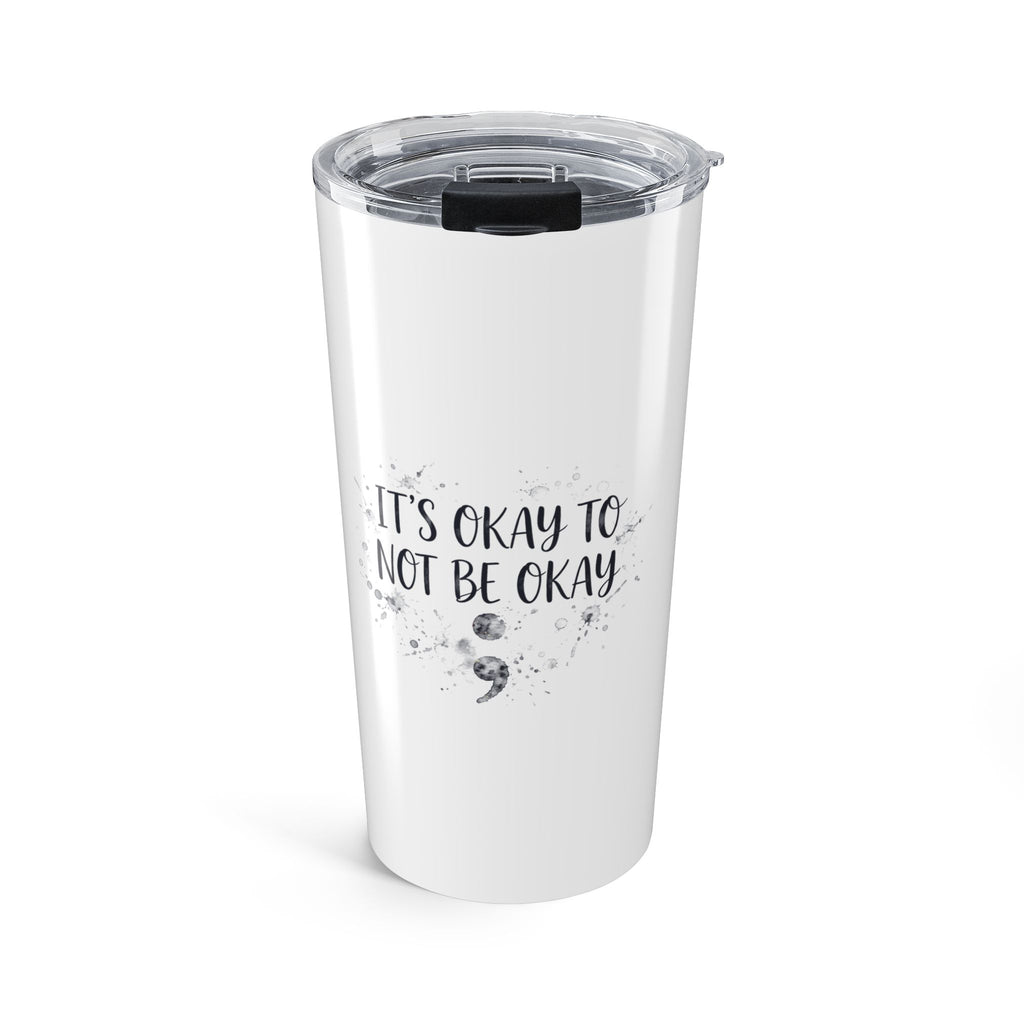 It's Okay to Not Be Okay Tumbler — 20oz Stainless Steel