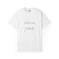 Self Care Isn't Selfish – Mental Health T-Shirt