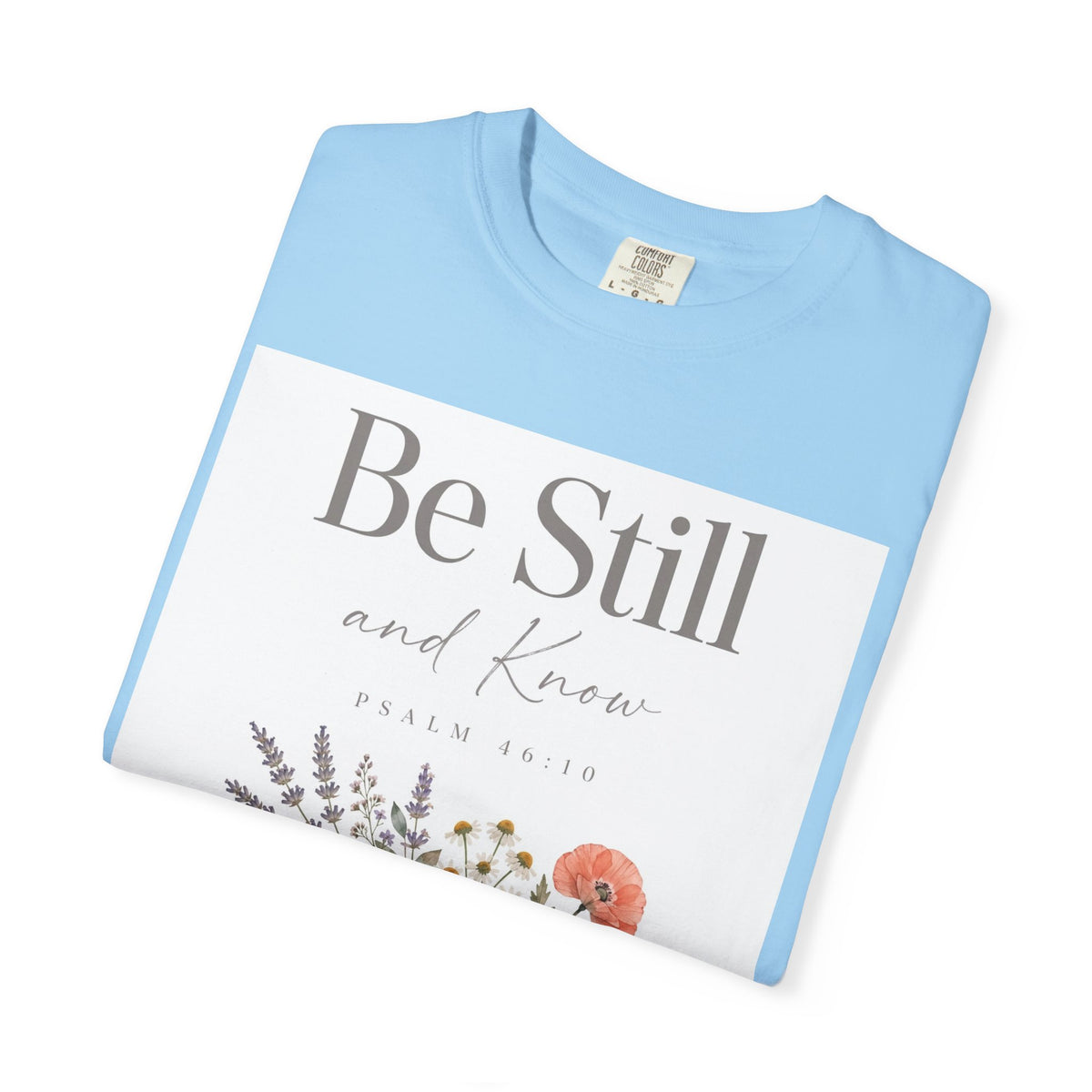 Be Still and Know – Psalm 46:10 Christian T-Shirt