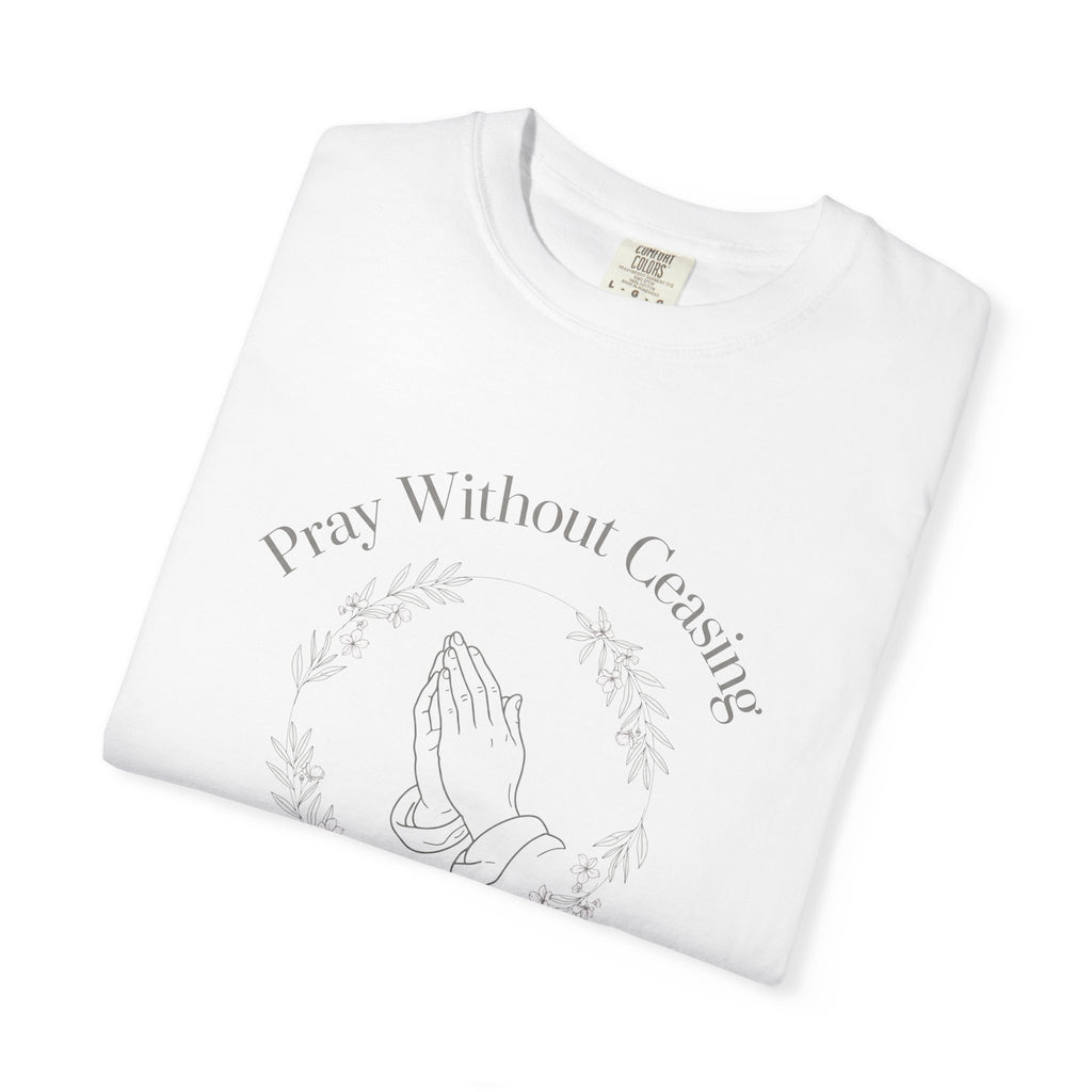 Pray Without Ceasing – 1 Thessalonians 5:17 Christian T-Shirt