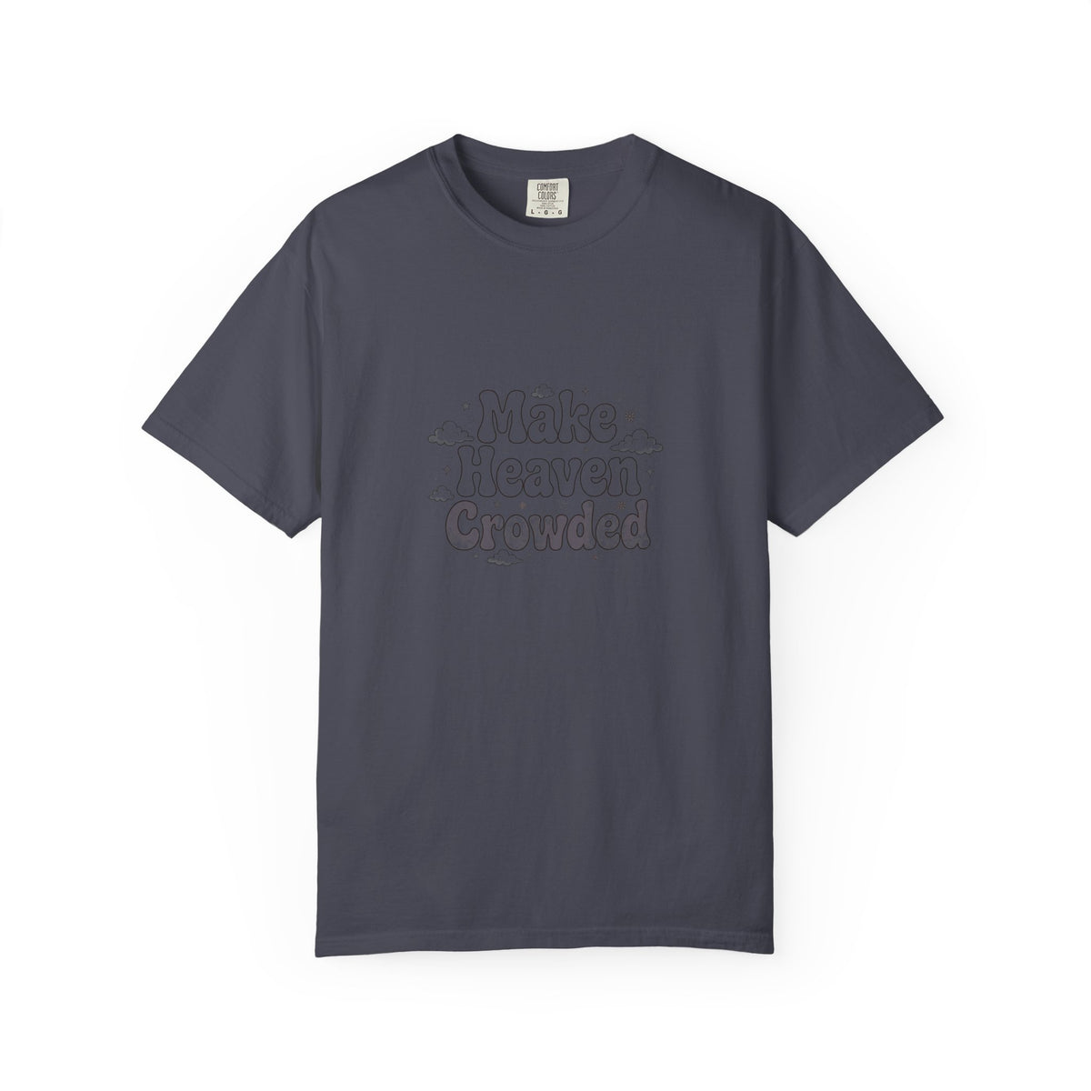 Make Heaven Crowded – Christian T-Shirt