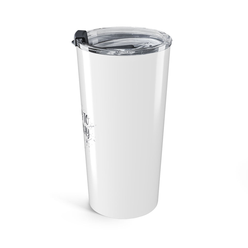 It's Okay to Not Be Okay Tumbler — 20oz Stainless Steel