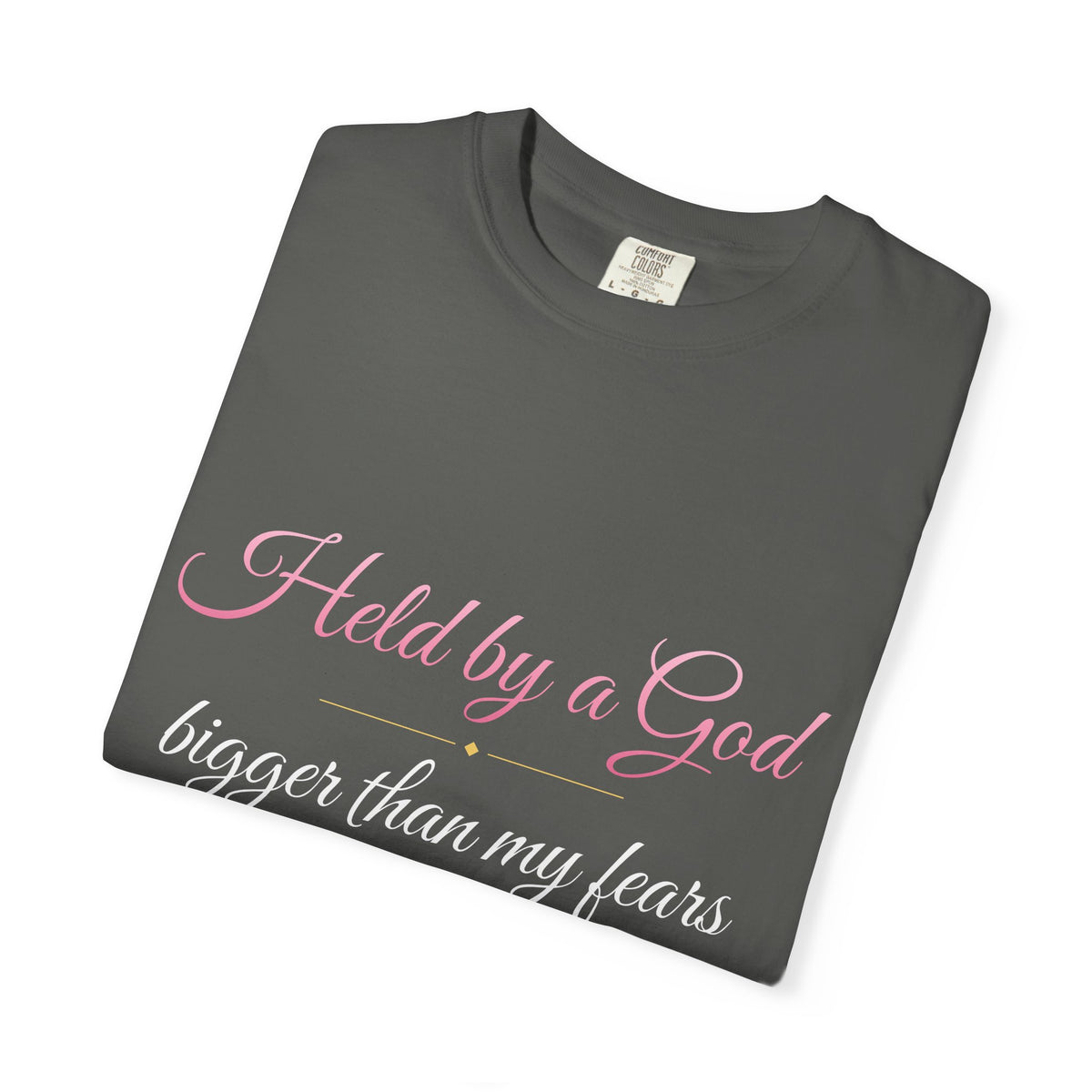 Held By A God Bigger Than My Fears T-Shirt