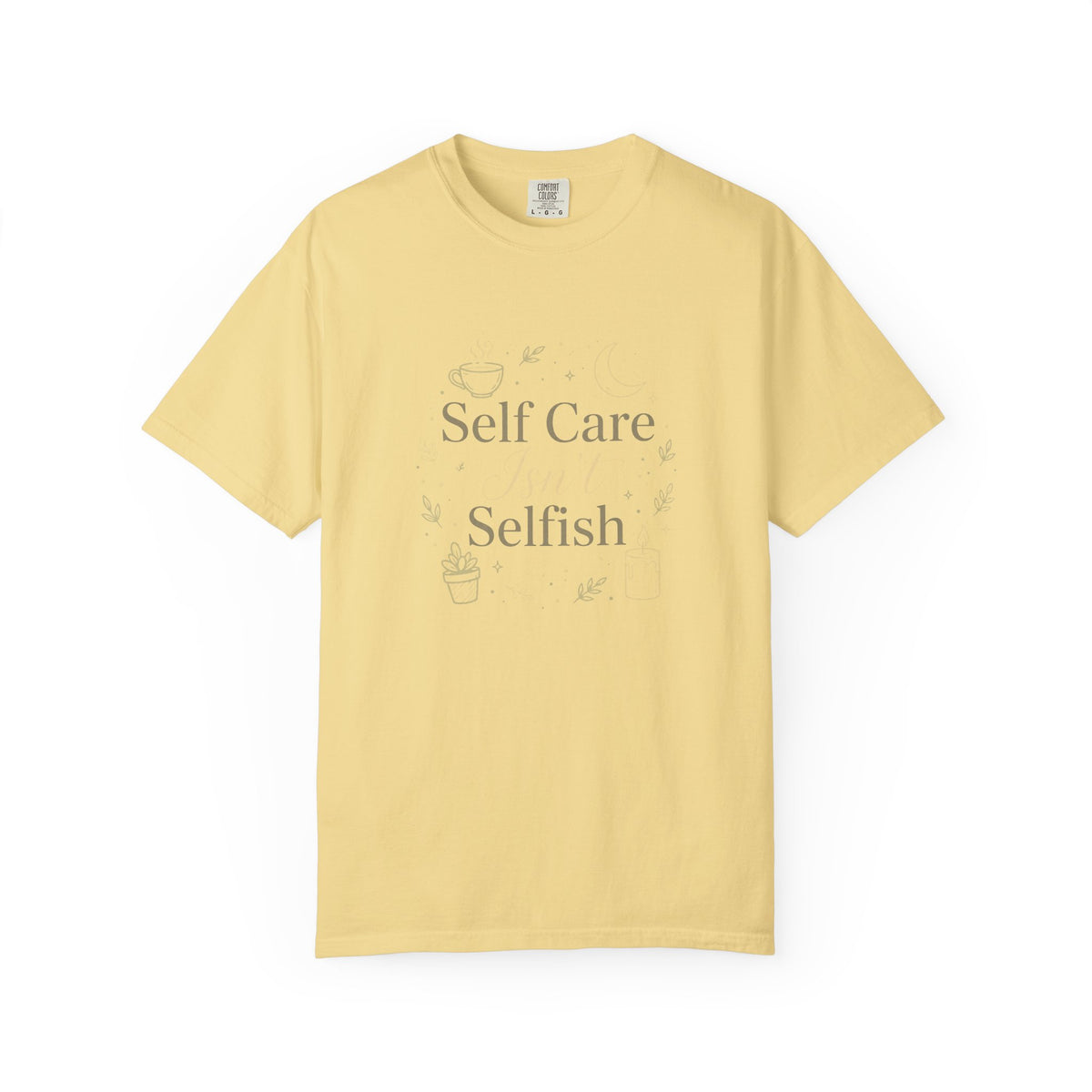 Self Care Isn't Selfish – Mental Health T-Shirt