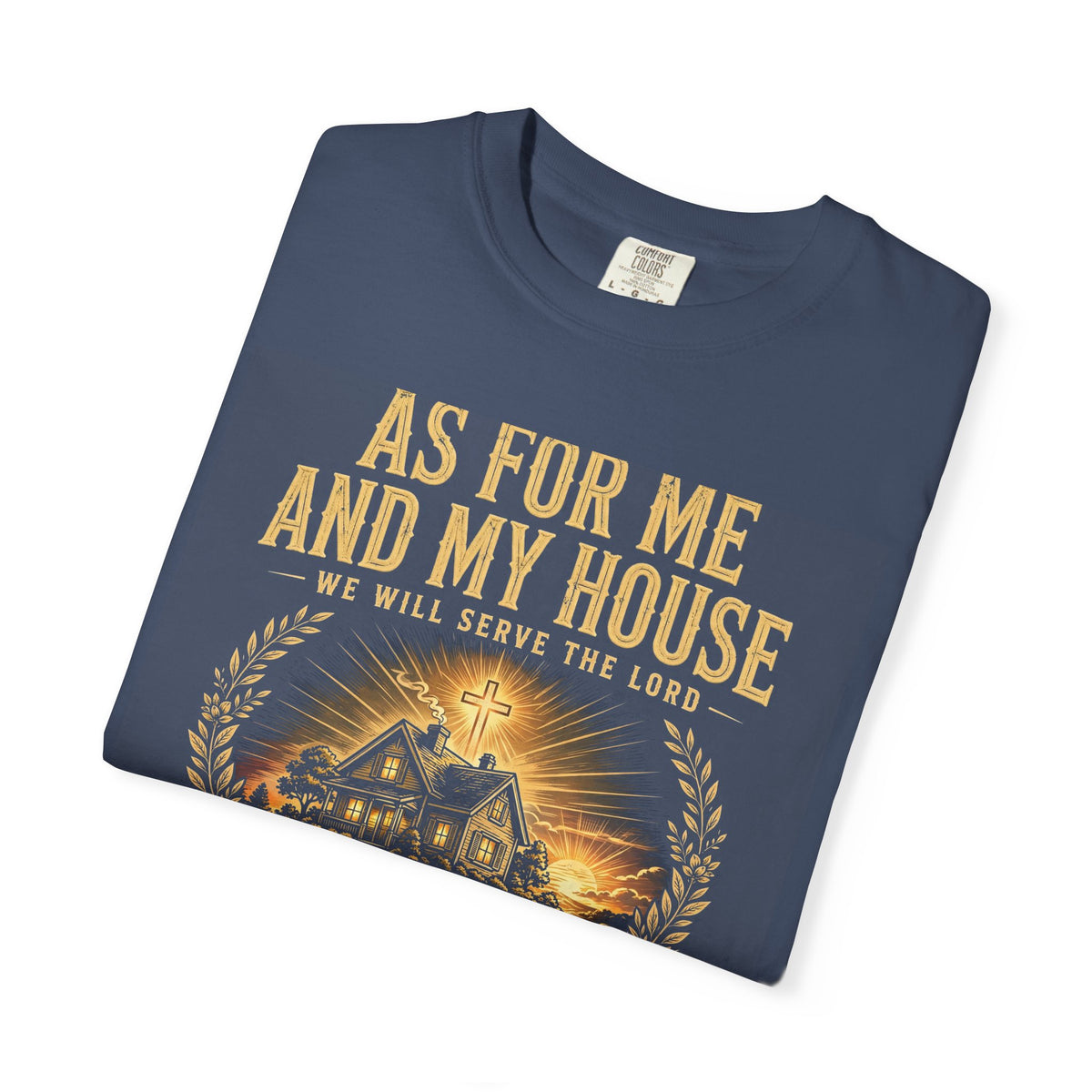 As For Me And My House We Will Serve The Lord – Christian T-Shirt