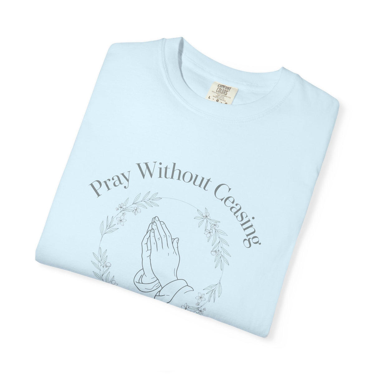 Pray Without Ceasing – 1 Thessalonians 5:17 Christian T-Shirt