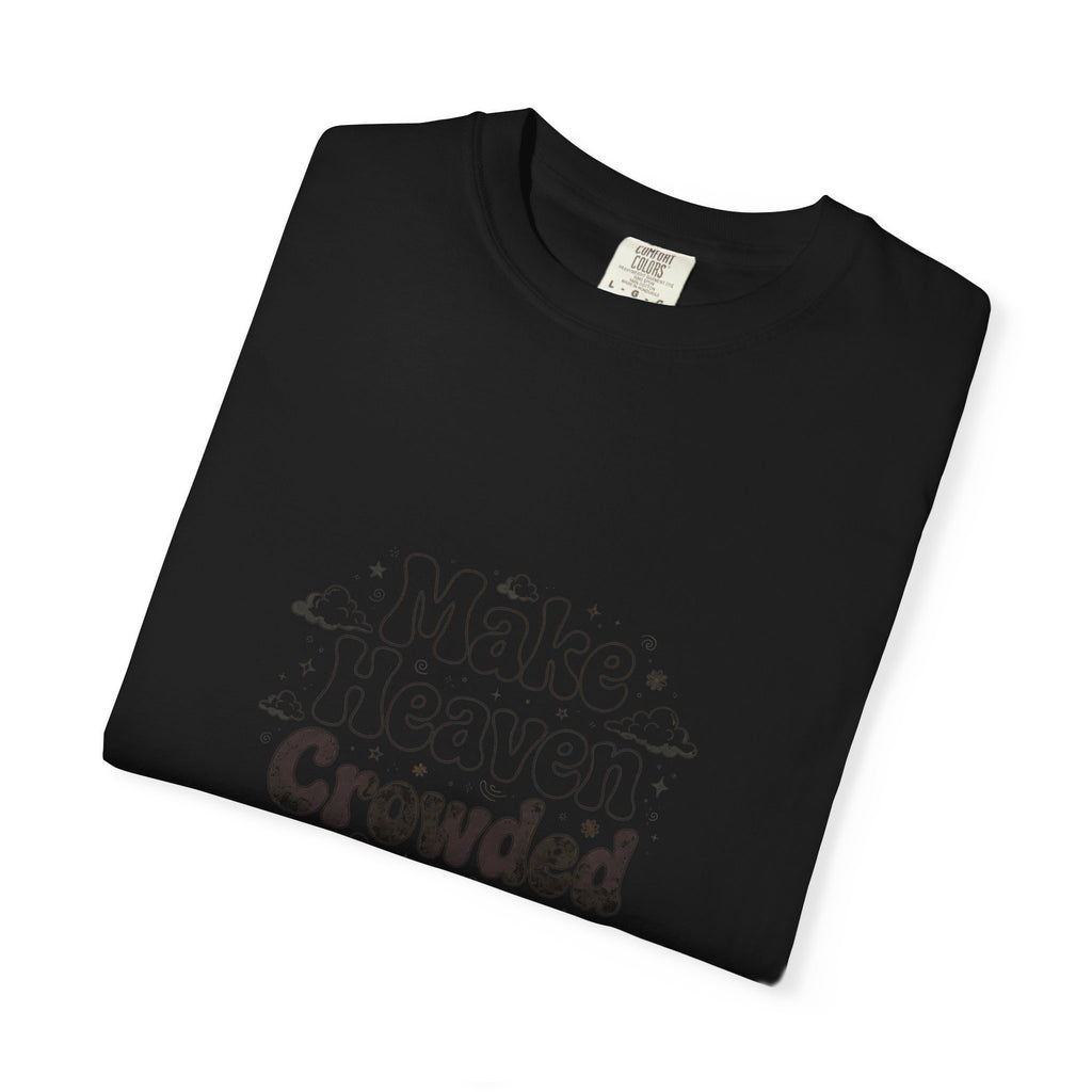 Make Heaven Crowded – Christian T-Shirt
