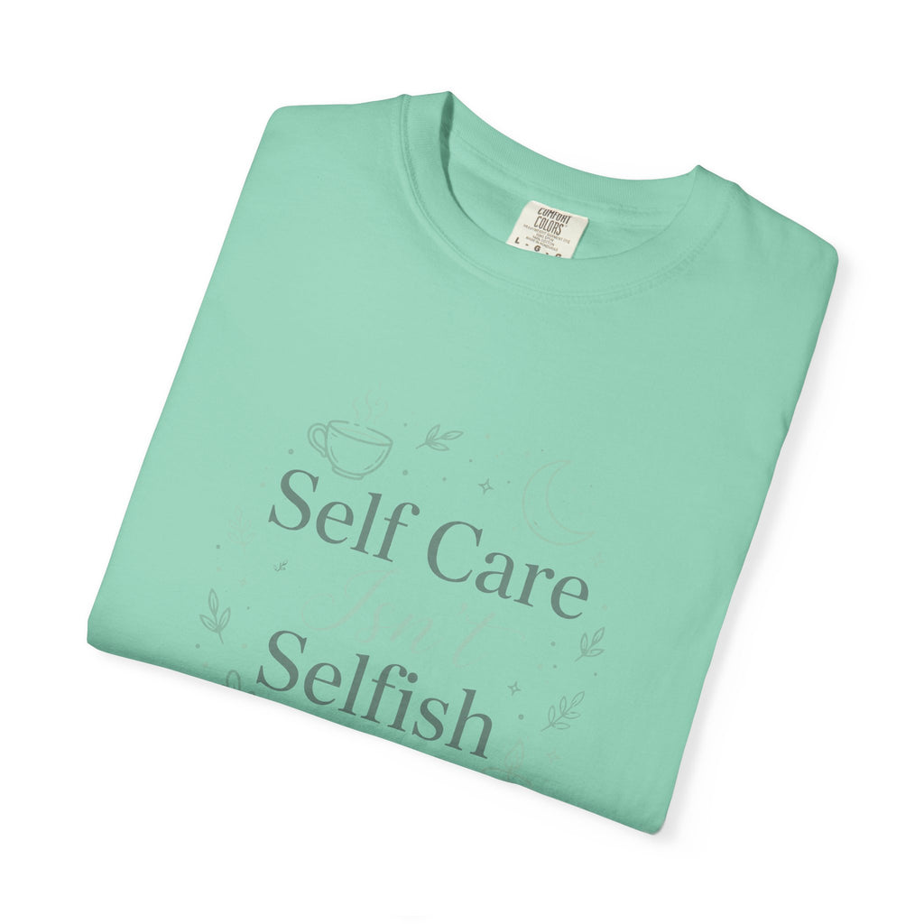 Self Care Isn't Selfish – Mental Health T-Shirt