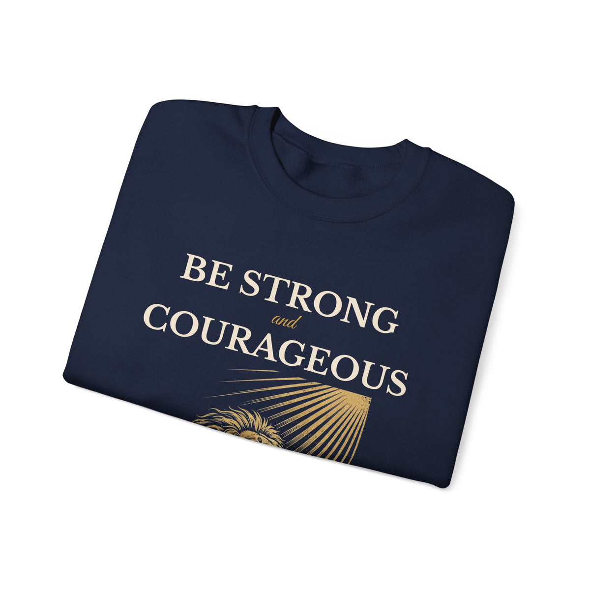 Be Strong and Courageous – Joshua 1:9 Lion Sweatshirt