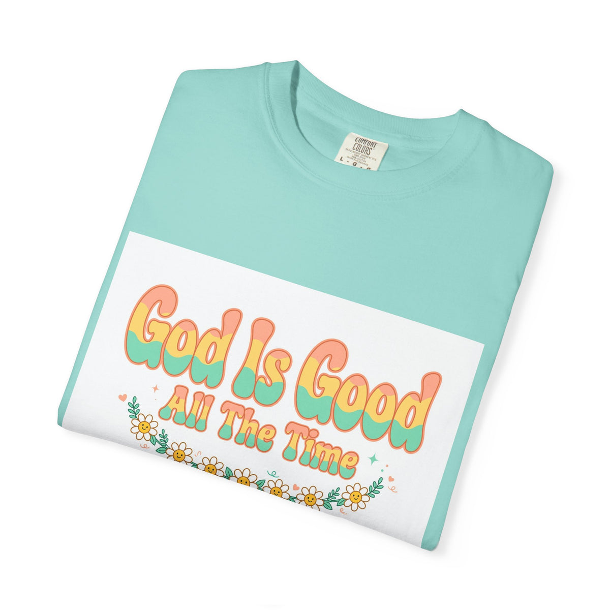 God Is Good All The Time – Christian T-Shirt