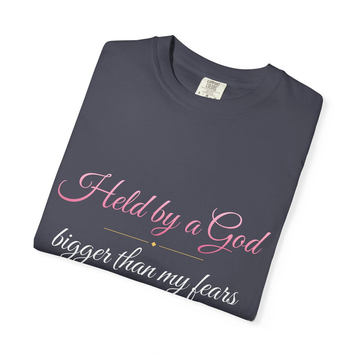 Held By A God Bigger Than My Fears T-Shirt