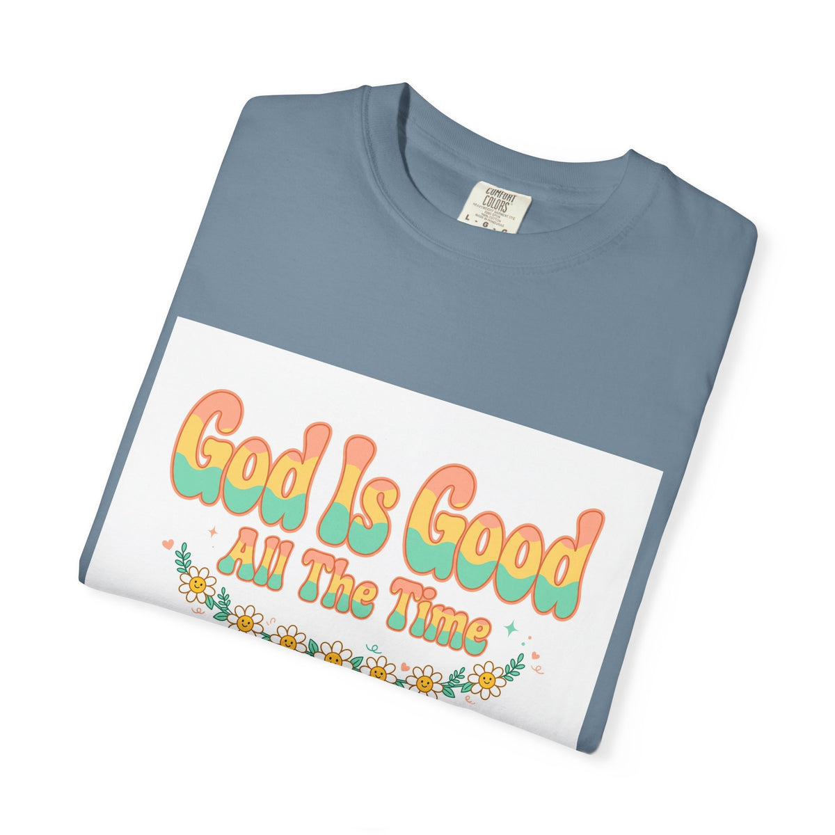 God Is Good All The Time – Christian T-Shirt