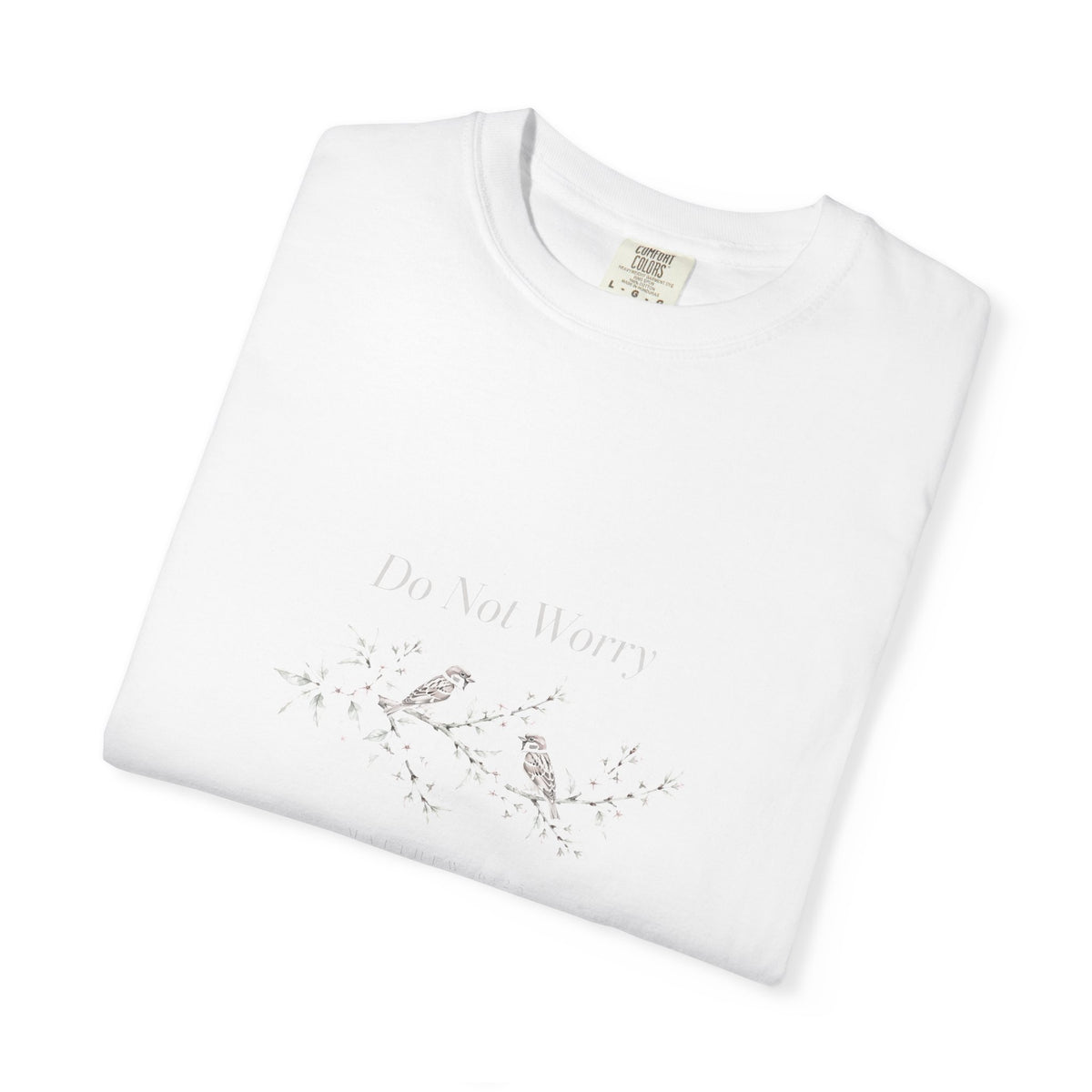 Do Not Worry – Matthew 6:25 Christian T-Shirt